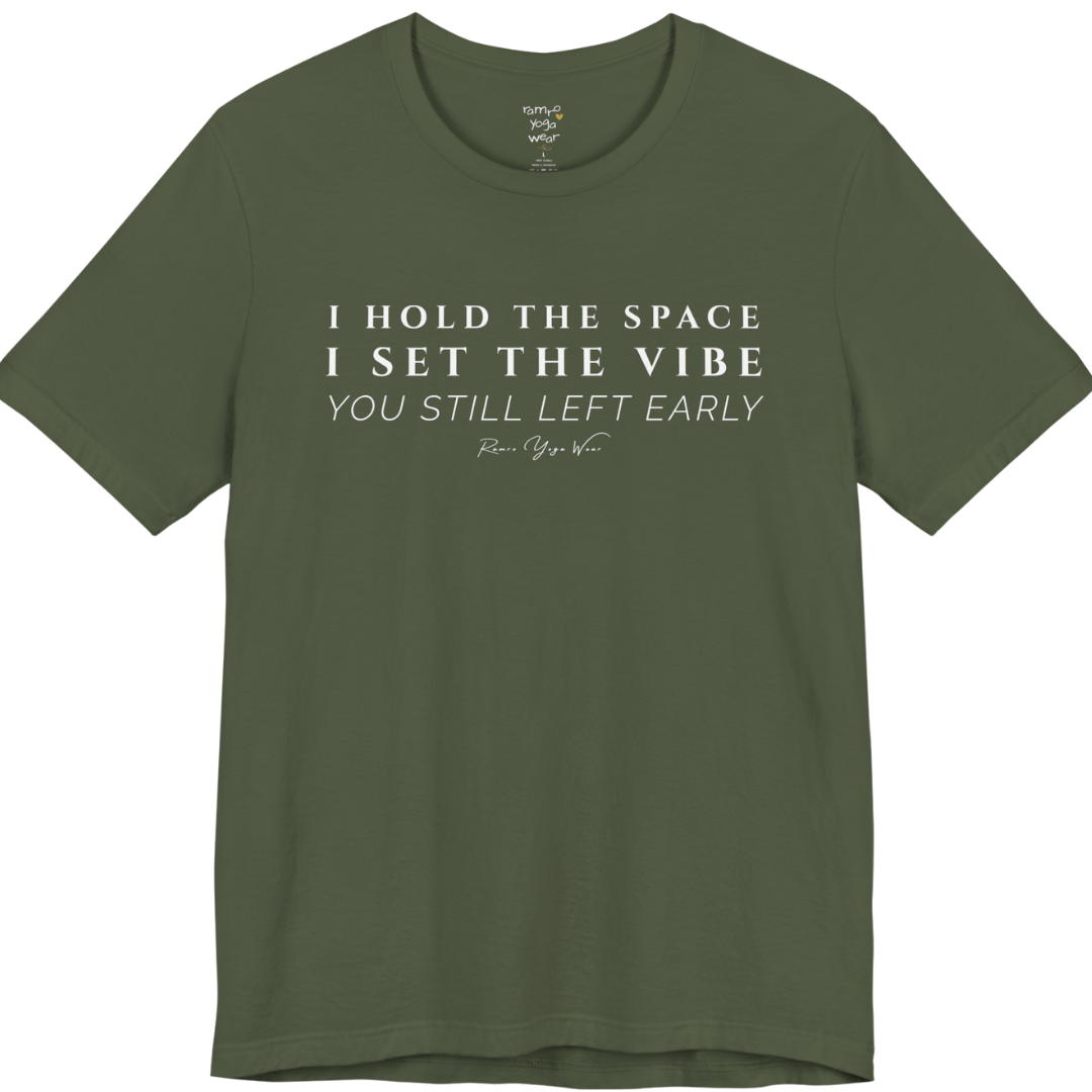 I HOLD THE SPACE I SET THE VIBE YOU STILL LEFT EARLY yoga teacher gift tee flat lay in Military Green — Yoga Teacher Gifts collection by Ramro Yoga Wear