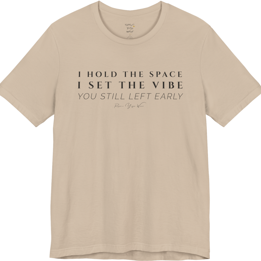 I HOLD THE SPACE I SET THE VIBE YOU STILL LEFT EARLY yoga teacher gift tee flat lay in Tan — Yoga Teacher Gifts collection by Ramro Yoga Wear