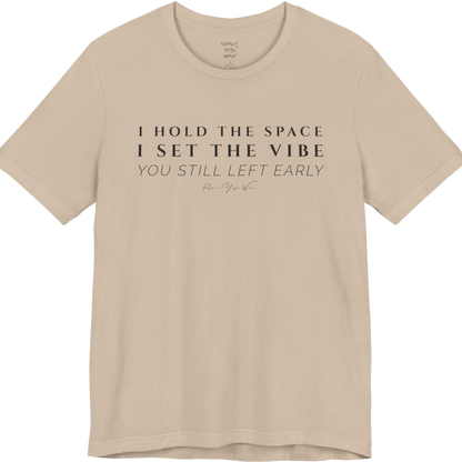 I HOLD THE SPACE I SET THE VIBE YOU STILL LEFT EARLY yoga teacher gift tee flat lay in Tan — Yoga Teacher Gifts collection by Ramro Yoga Wear