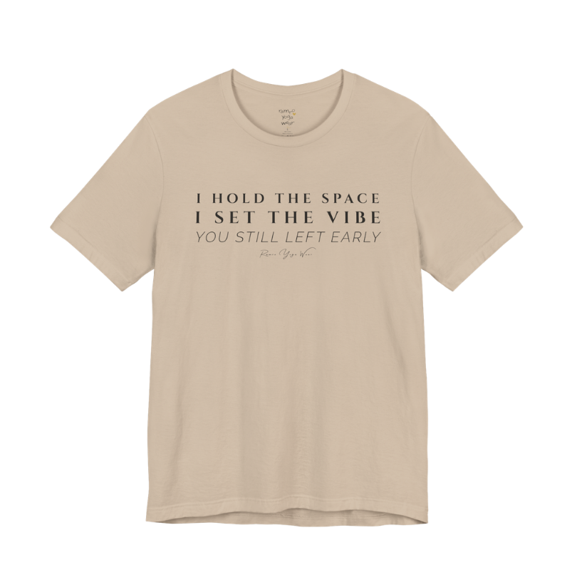 I HOLD THE SPACE I SET THE VIBE YOU STILL LEFT EARLY yoga teacher gift tee flat lay in Tan — Yoga Teacher Gifts collection by Ramro Yoga Wear