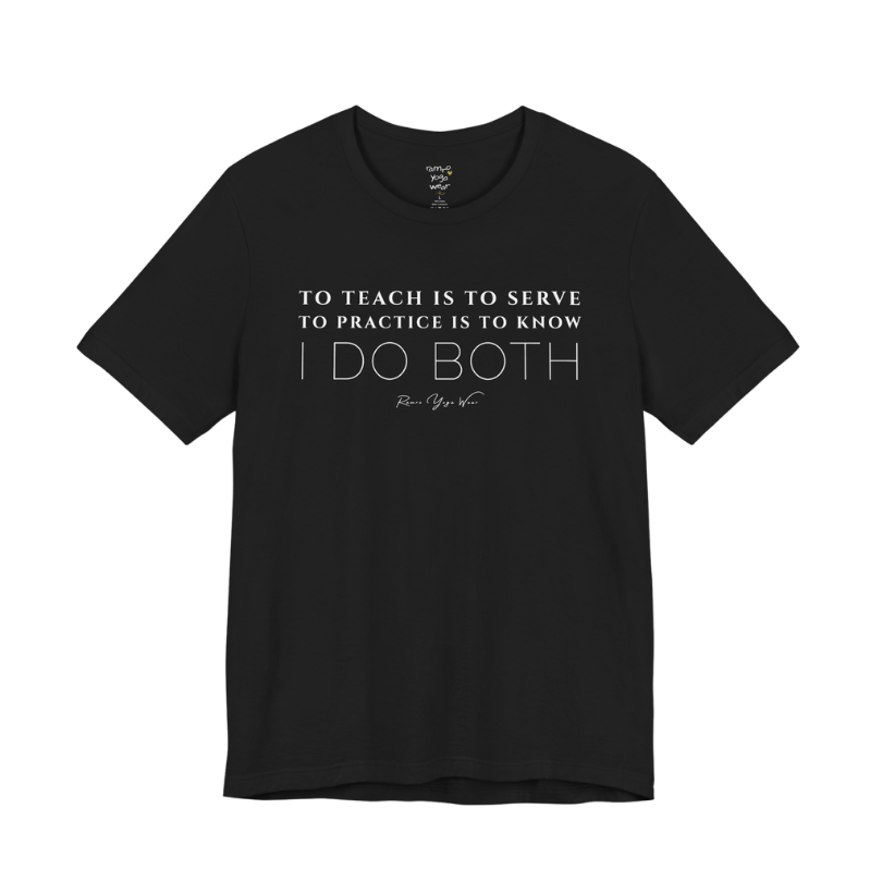 TO TEACH IS TO SERVE TO PRACTICE IS TO KNOW I DO BOTH yoga teacher gift tee flat lay in Black — Yoga Teacher Gifts collection by Ramro Yoga Wear