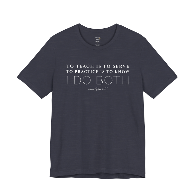 TO TEACH IS TO SERVE TO PRACTICE IS TO KNOW I DO BOTH yoga teacher gift tee flat lay in Heather Midnight Navy — Yoga Teacher Gifts collection by Ramro Yoga Wear