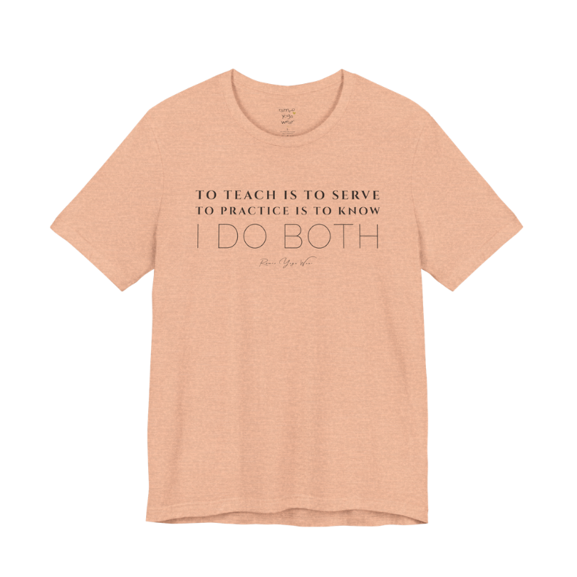 TO TEACH IS TO SERVE TO PRACTICE IS TO KNOW I DO BOTH yoga teacher gift tee flat lay in Peach — Yoga Teacher Gifts collection by Ramro Yoga Wear