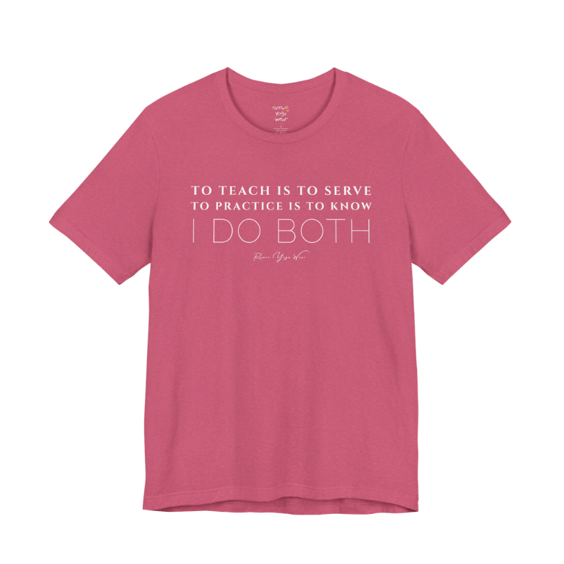 TO TEACH IS TO SERVE TO PRACTICE IS TO KNOW I DO BOTH yoga teacher gift tee flat lay in Heather Raspberry — Yoga Teacher Gifts collection by Ramro Yoga Wear