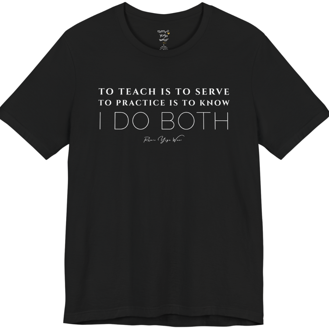 TO TEACH IS TO SERVE TO PRACTICE IS TO KNOW I DO BOTH yoga teacher gift tee flat lay in Black — Yoga Teacher Gifts collection by Ramro Yoga Wear