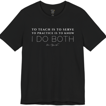 TO TEACH IS TO SERVE TO PRACTICE IS TO KNOW I DO BOTH yoga teacher gift tee flat lay in Black — Yoga Teacher Gifts collection by Ramro Yoga Wear