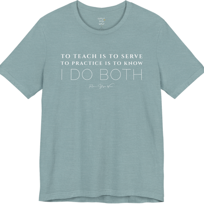 TO TEACH IS TO SERVE TO PRACTICE IS TO KNOW I DO BOTH yoga teacher gift tee flat lay in Heather Blue Lagoon — Yoga Teacher Gifts collection by Ramro Yoga Wear