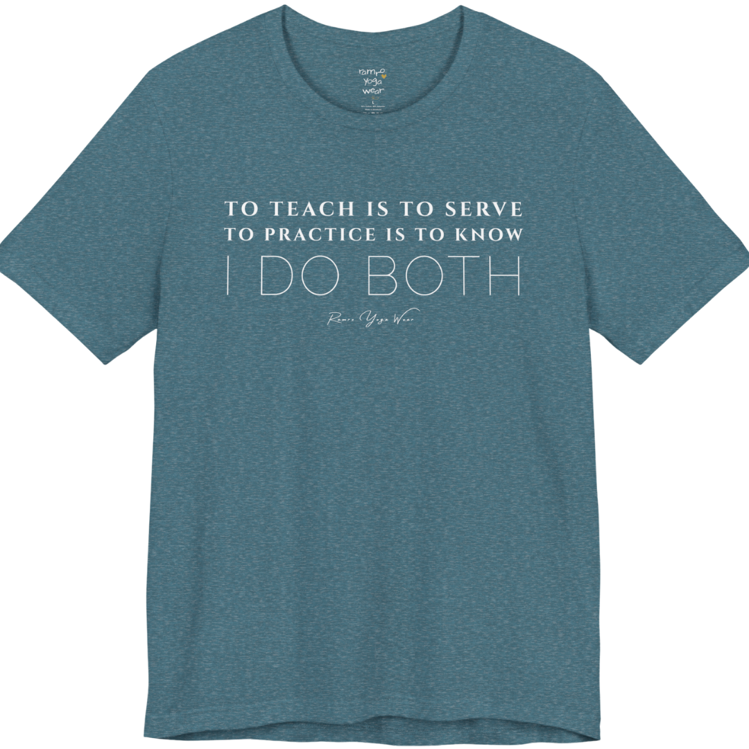 TO TEACH IS TO SERVE TO PRACTICE IS TO KNOW I DO BOTH yoga teacher gift tee flat lay in Heather Deep Teal — Yoga Teacher Gifts collection by Ramro Yoga Wear