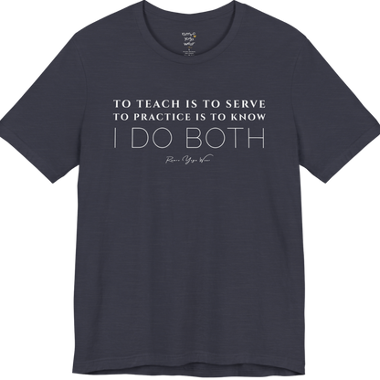 TO TEACH IS TO SERVE TO PRACTICE IS TO KNOW I DO BOTH yoga teacher gift tee flat lay in Heather Midnight Navy — Yoga Teacher Gifts collection by Ramro Yoga Wear