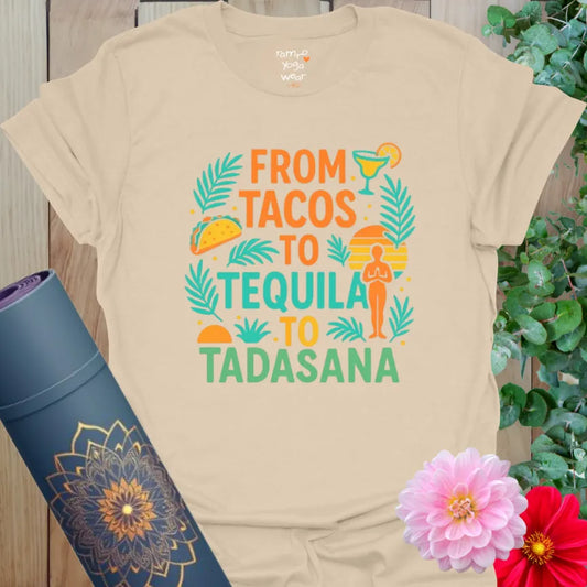 Sand Tequila T-Shirt with vibrant “From Tacos to Tequila to Tadasana” print. Tropical yoga humor design for mindful rebels.