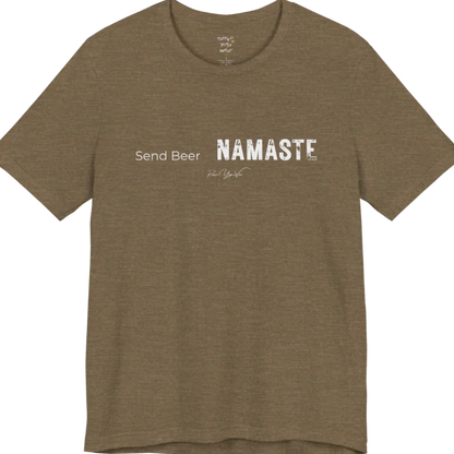 "Send Beer" in small script, followed by a  bold "NAMASTE" lettering. Send Beer T-Shirt flat lay is a Bella+Canvas 3001 and the color is Heather Olive.