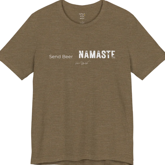 "Send Beer" in small script, followed by a  bold "NAMASTE" lettering. Send Beer T-Shirt flat lay is a Bella+Canvas 3001 and the color is Heather Olive.