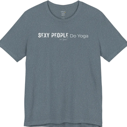 A short sleeved tee called the Sexy T-Shirt, flat lay and a soft cotton shirt. Simply says, Sexy People Do Yoga. Design highlights bold distressed block lettering for Sexy People beside lighter thin lettering for Do Yoga, with a small script signature underneath. Color is Heather Slate.