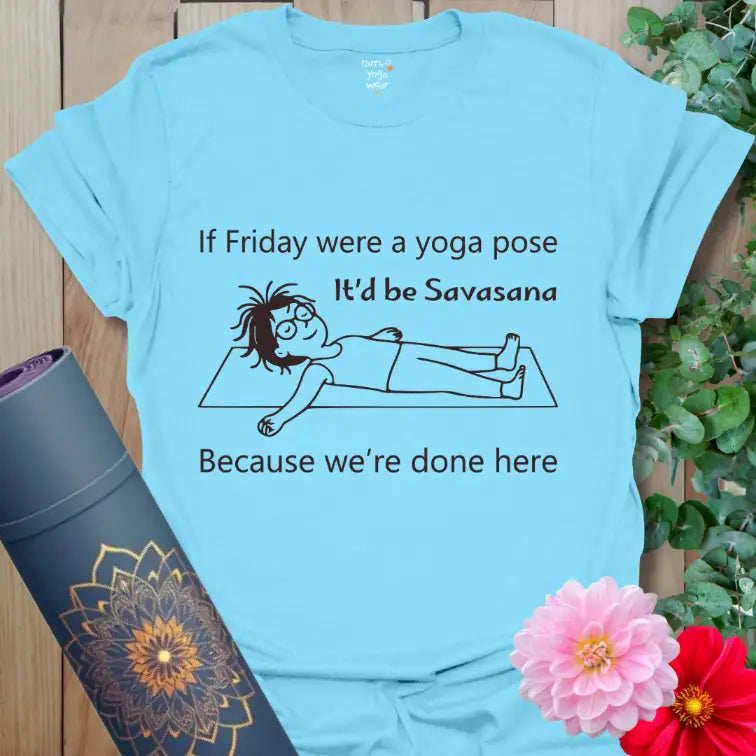 Sky Blue Savasana Friday T-Shirt with relaxed yogi line art lying in Savasana pose and the quote “If Friday were a yoga pose, it’d be Savasana — because we’re done here.”