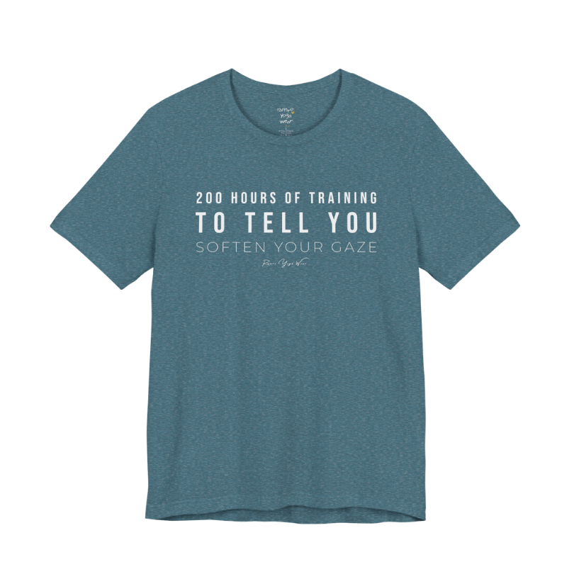 200 HOURS OF TRAINING TO TELL YOU SOFTEN YOUR GAZE yoga teacher gift tee flat lay in Heather Deep Teal — Yoga Teacher Gifts collection by Ramro Yoga Wear