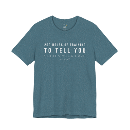 200 HOURS OF TRAINING TO TELL YOU SOFTEN YOUR GAZE yoga teacher gift tee flat lay in Heather Deep Teal — Yoga Teacher Gifts collection by Ramro Yoga Wear