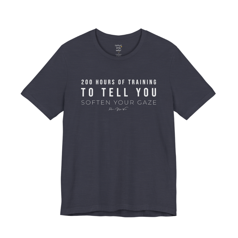 200 HOURS OF TRAINING TO TELL YOU SOFTEN YOUR GAZE yoga teacher gift tee flat lay in Heather Midnight Navy — Yoga Teacher Gifts collection by Ramro Yoga Wear