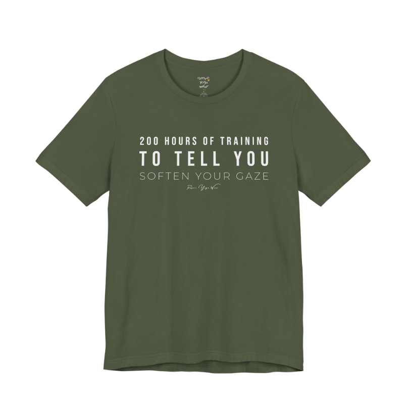 200 HOURS OF TRAINING TO TELL YOU SOFTEN YOUR GAZE yoga teacher gift tee flat lay in Military Green — Yoga Teacher Gifts collection by Ramro Yoga Wear