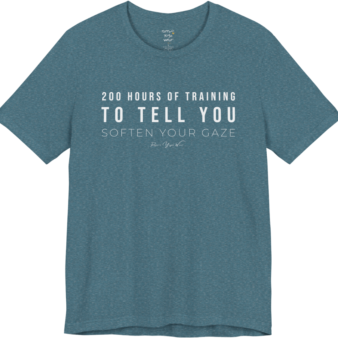 200 HOURS OF TRAINING TO TELL YOU SOFTEN YOUR GAZE yoga teacher gift tee flat lay in Heather Deep Teal — Yoga Teacher Gifts collection by Ramro Yoga Wear