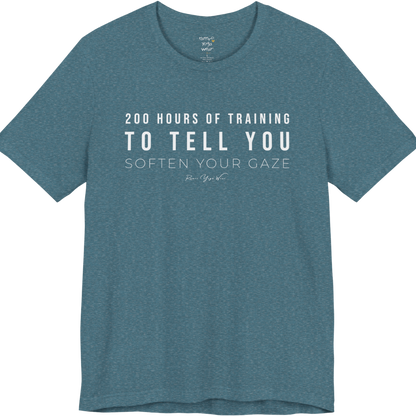 200 HOURS OF TRAINING TO TELL YOU SOFTEN YOUR GAZE yoga teacher gift tee flat lay in Heather Deep Teal — Yoga Teacher Gifts collection by Ramro Yoga Wear