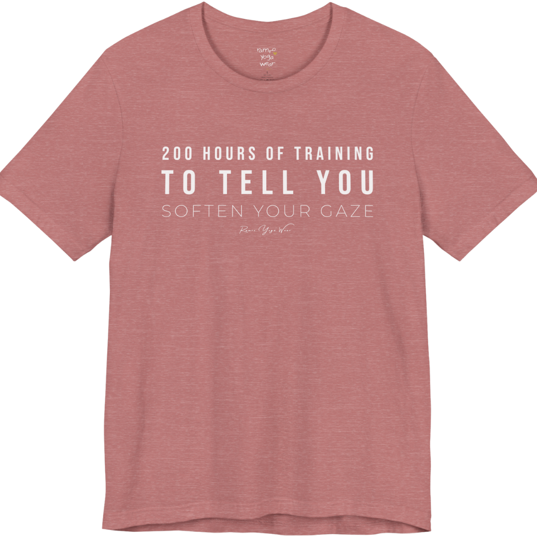 200 HOURS OF TRAINING TO TELL YOU SOFTEN YOUR GAZE yoga teacher gift tee flat lay in Heather Mauve — Yoga Teacher Gifts collection by Ramro Yoga Wear