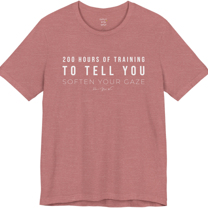 200 HOURS OF TRAINING TO TELL YOU SOFTEN YOUR GAZE yoga teacher gift tee flat lay in Heather Mauve — Yoga Teacher Gifts collection by Ramro Yoga Wear