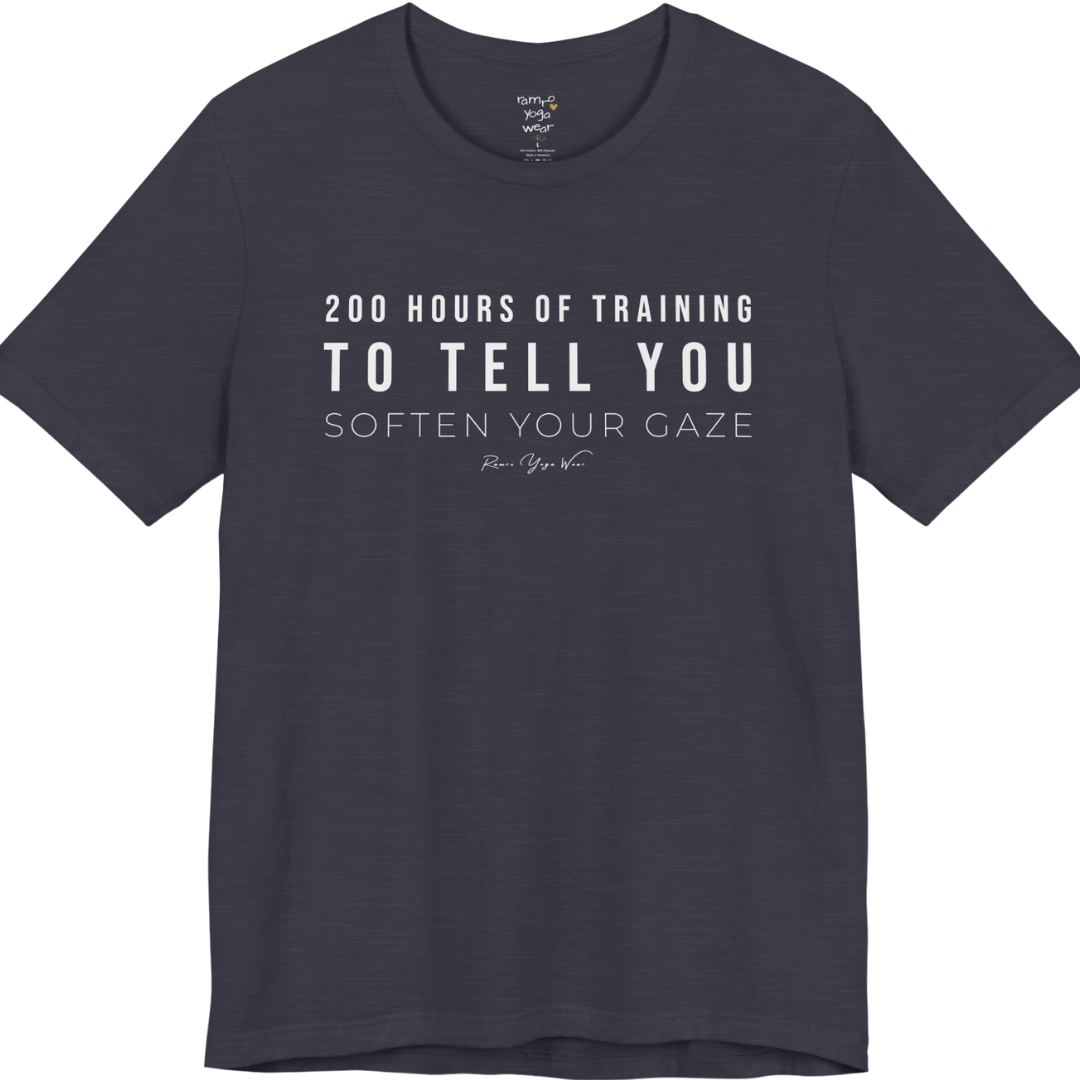 200 HOURS OF TRAINING TO TELL YOU SOFTEN YOUR GAZE yoga teacher gift tee flat lay in Heather Midnight Navy — Yoga Teacher Gifts collection by Ramro Yoga Wear