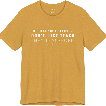 THE BEST YOGA TEACHERS DON'T JUST TEACH THEY TRANSFORM yoga teacher gift tee flat lay in Heather Mustard — Yoga Teacher Gifts collection by Ramro Yoga Wear