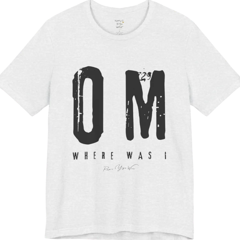 Short sleeved Tee with bold grunge typography reading "OM. Where Was I." — Funny Yoga Shirts collection by Ramro Yoga Wear in Ash