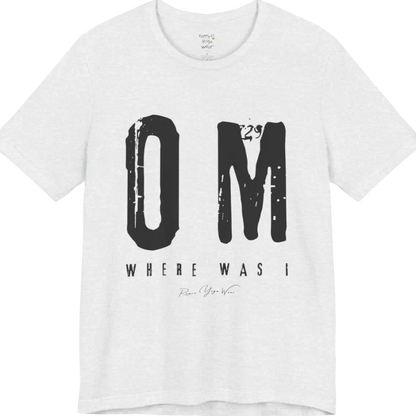 Short sleeved Tee with bold grunge typography reading "OM. Where Was I." — Funny Yoga Shirts collection by Ramro Yoga Wear in Ash