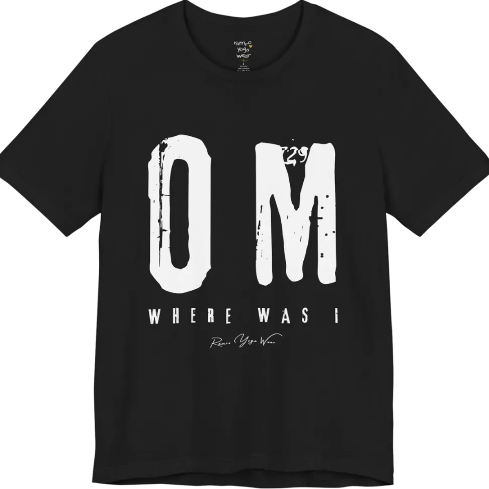 Short sleeved Tee with bold grunge typography reading "OM. Where Was I." — Funny Yoga Shirts collection by Ramro Yoga Wear in Black