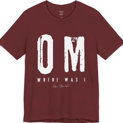 Short sleeved Tee with bold grunge typography reading "OM. Where Was I." — Funny Yoga Shirts collection by Ramro Yoga Wear in Heather Cardinal