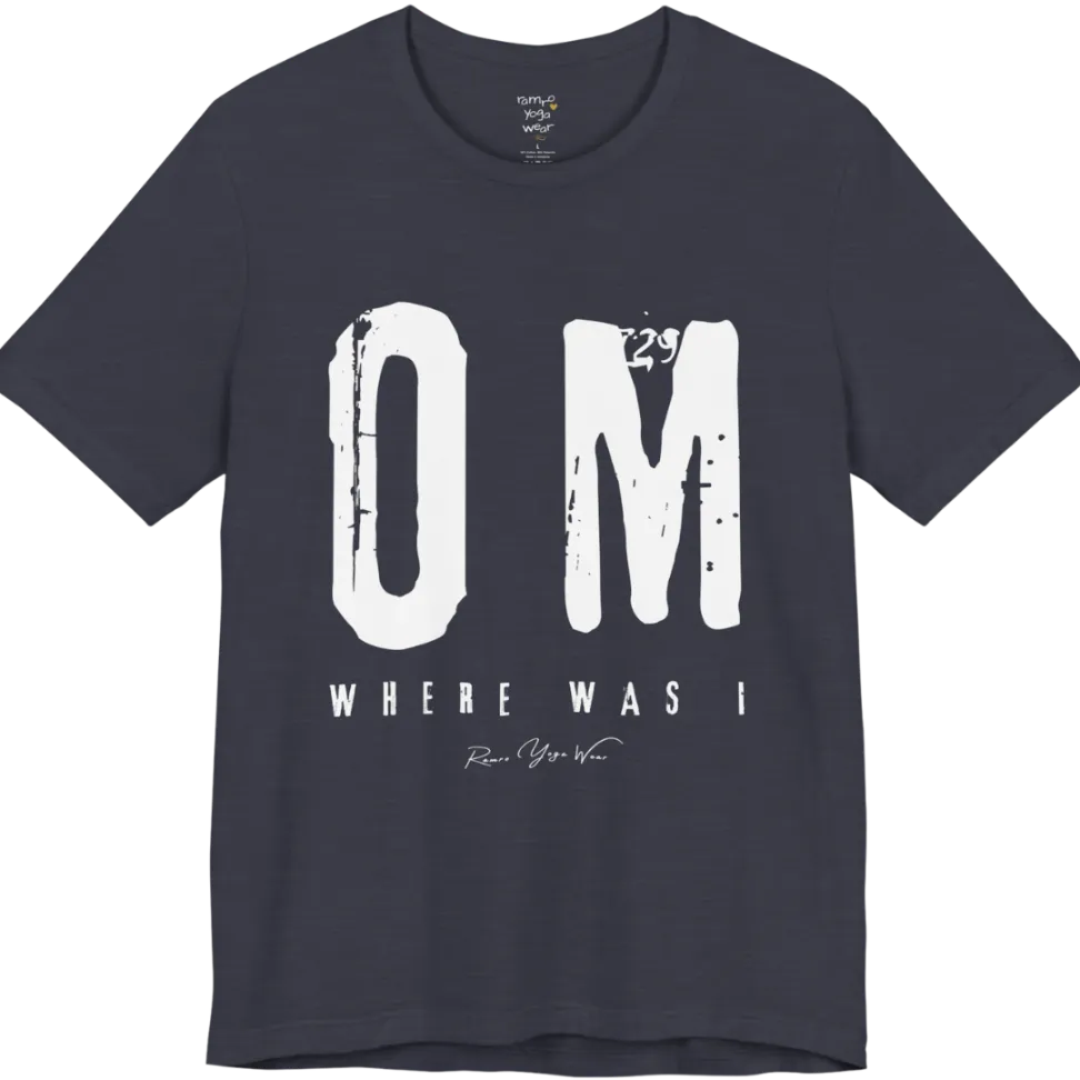 Short sleeved Tee with bold grunge typography reading "OM. Where Was I." — Funny Yoga Shirts collection by Ramro Yoga Wear in Heather Midnight Navy
