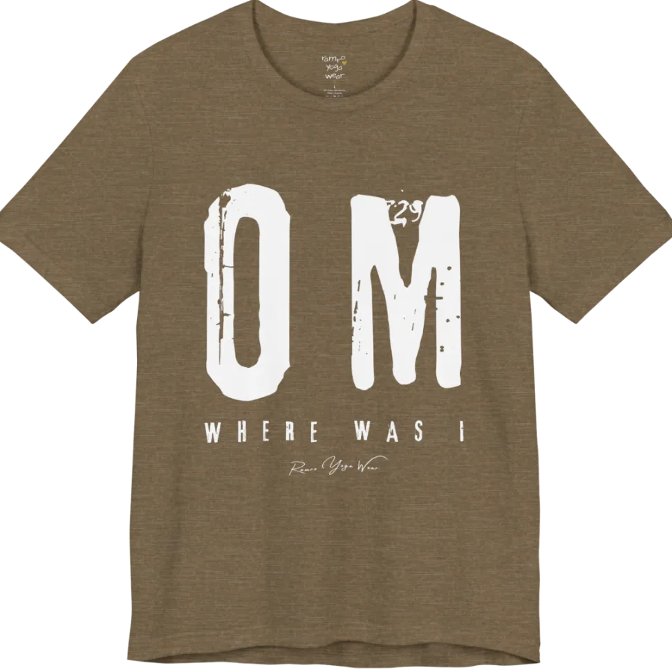 Short sleeved Tee with bold grunge typography reading "OM. Where Was I." — Funny Yoga Shirts collection by Ramro Yoga Wear in Heather Olive