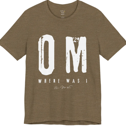 Short sleeved Tee with bold grunge typography reading "OM. Where Was I." — Funny Yoga Shirts collection by Ramro Yoga Wear in Heather Olive