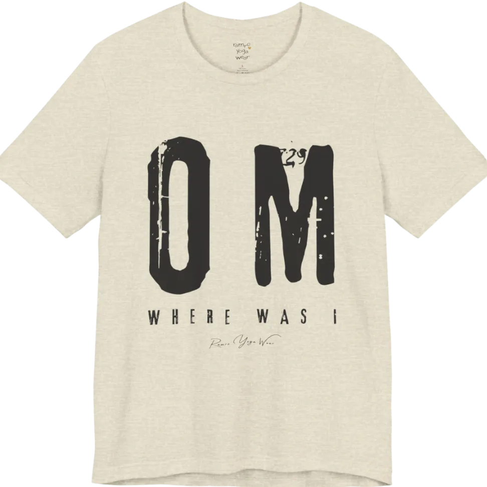 Short sleeved Tee with bold grunge typography reading "OM. Where Was I." — Funny Yoga Shirts collection by Ramro Yoga Wear in Heather Prism Natural