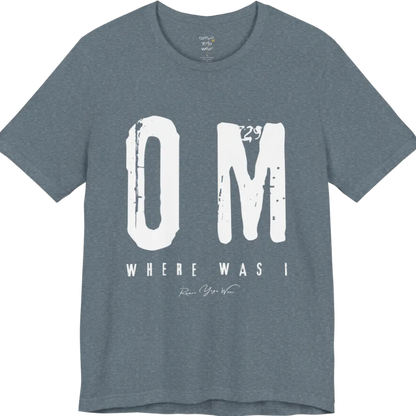 Short sleeved Tee with bold grunge typography reading "OM. Where Was I." — Funny Yoga Shirts collection by Ramro Yoga Wear in Heather Slate