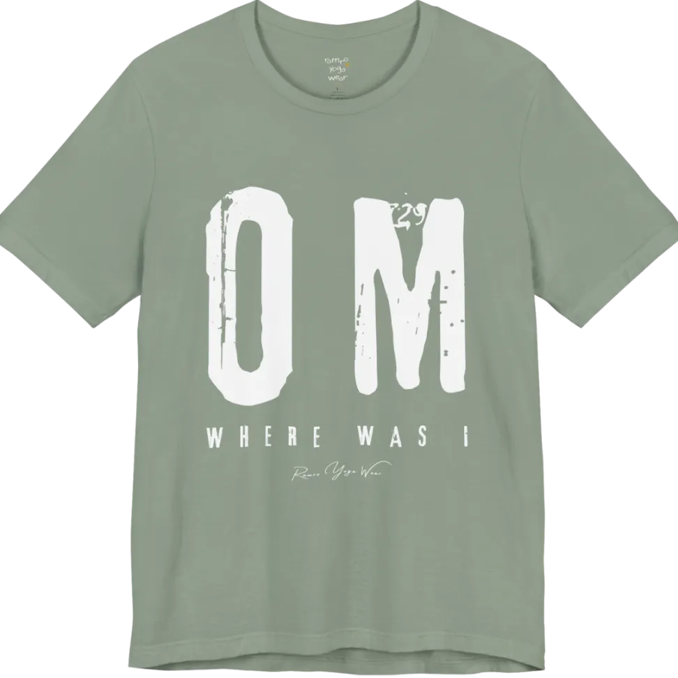Short sleeved Tee with bold grunge typography reading "OM. Where Was I." — Funny Yoga Shirts collection by Ramro Yoga Wear in Sage
