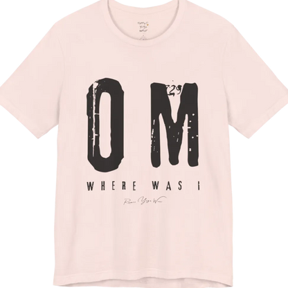 Short sleeved Tee with bold grunge typography reading "OM. Where Was I." — Funny Yoga Shirts collection by Ramro Yoga Wear in Soft Pink