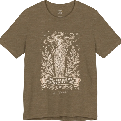 A short sleeved tee illustrating a bundled sage smudge stick with smoke and botanical framing, "Will Burn Sage And Miss Crow Pose Willingly" banner design — Funny Yoga Shirts collection by Ramro Yoga Wear in Heather Olive.