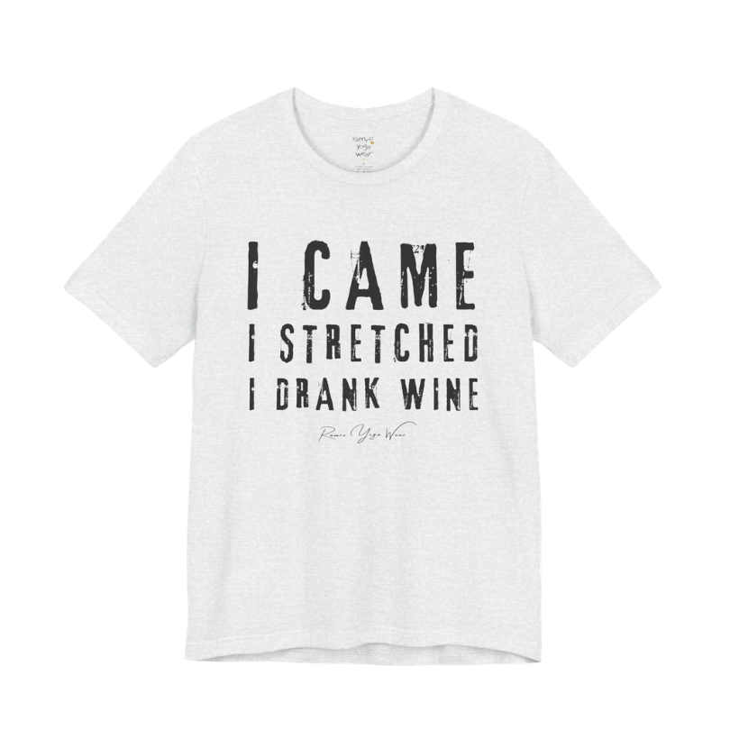 I CAME I STRETCHED I DRANK WINE grunge type tee — Funny Yoga Shirts collection by Ramro Yoga Wear — Ash