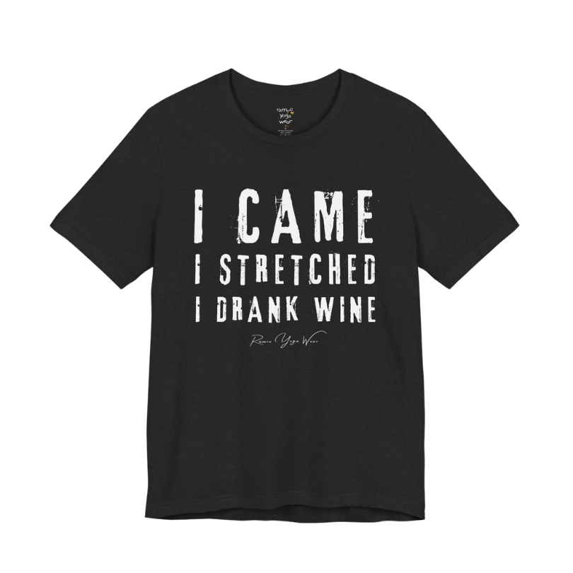 I CAME I STRETCHED I DRANK WINE grunge type tee — Funny Yoga Shirts collection by Ramro Yoga Wear — Black Heather