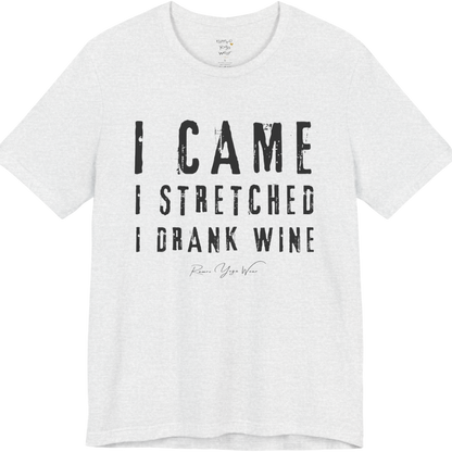 I CAME I STRETCHED I DRANK WINE grunge type tee — Funny Yoga Shirts collection by Ramro Yoga Wear — Ash