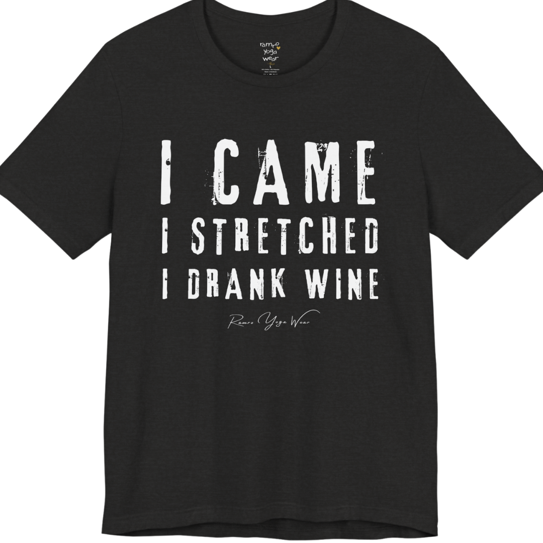 I CAME I STRETCHED I DRANK WINE grunge type tee — Funny Yoga Shirts collection by Ramro Yoga Wear — Black Heather