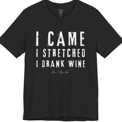 I CAME I STRETCHED I DRANK WINE grunge type tee — Funny Yoga Shirts collection by Ramro Yoga Wear — Black Heather
