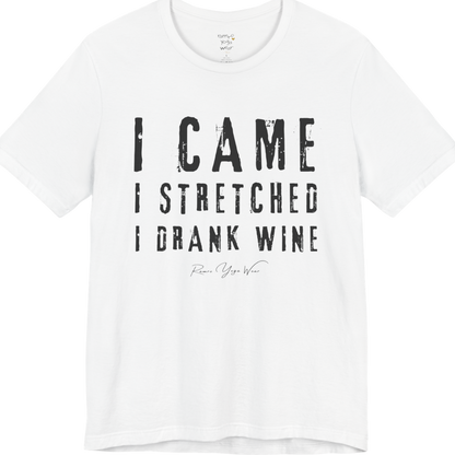 I CAME I STRETCHED I DRANK WINE grunge type tee — Funny Yoga Shirts collection by Ramro Yoga Wear — White