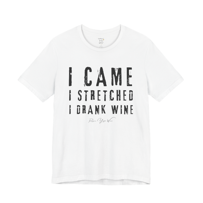 I CAME I STRETCHED I DRANK WINE grunge type tee — Funny Yoga Shirts collection by Ramro Yoga Wear — White